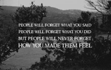 People will forget what you said.jpg